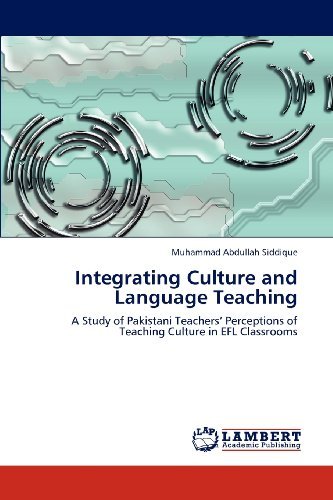 Cover for Muhammad Abdullah Siddique · Integrating Culture and Language Teaching: a Study of Pakistani Teachers' Perceptions of Teaching Culture in Efl Classrooms (Paperback Bog) (2012)