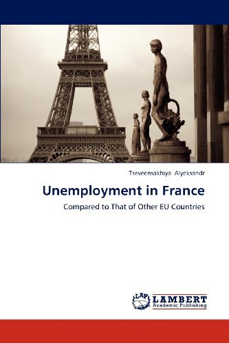 Unemployment in France: Compared to That of Other Eu Countries - Tseveensakhiya Alyeksandr - Livros - LAP LAMBERT Academic Publishing - 9783659139130 - 20 de julho de 2012