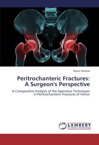 Cover for Karan Sharma · Peritrochanteric Fractures:  a Surgeon's Perspective: a Comparative Analysis of the Operative Techniques in Peritrochanteric Fractures of Femur (Paperback Book) (2012)