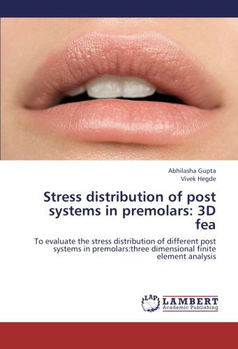 Cover for Vivek Hegde · Stress Distribution of Post Systems in Premolars: 3D Fea: to Evaluate the Stress Distribution of Different Post Systems in Premolars:three Dimensional Finite Element Analysis (Paperback Book) (2012)