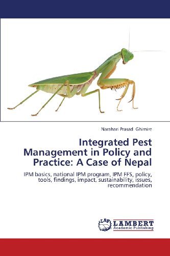 Cover for Narahari Prasad Ghimire · Integrated Pest Management in Policy and Practice: a Case of Nepal: Ipm Basics, National Ipm Program, Ipm Ffs, Policy, Tools, Findings, Impact, Sustainability, Issues, Recommendation (Paperback Book) (2013)