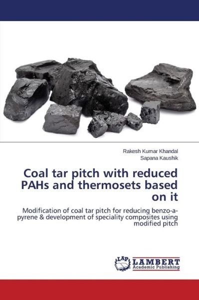 Cover for Sapana Kaushik · Coal Tar Pitch with Reduced Pahs and Thermosets Based on It: Modification of Coal Tar Pitch for Reducing Benzo-a-pyrene &amp; Development of Speciality Composites Using Modified Pitch (Taschenbuch) (2014)