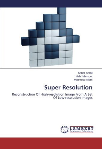 Mahmoud Allam · Super Resolution: Reconstruction of High-resolution Image from a Set of Low-resolution Images (Paperback Book) (2014)