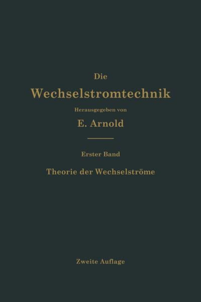 Cover for Engelbert Arnold · Theorie der Wechselstrome - Die Wechselstromtechnik (Paperback Book) (1910)
