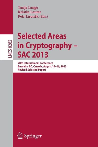 Cover for Tanja Lange · Selected Areas in Cryptography -- SAC 2013: 20th International Conference, Burnaby, BC, Canada, August 14-16, 2013, Revised Selected Papers - Security and Cryptology (Paperback Book) [2014 edition] (2014)