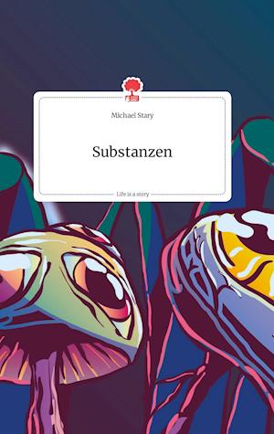 Cover for Michael Stary · Substanzen. Life is a Story - story.one (Hardcover Book) (2021)