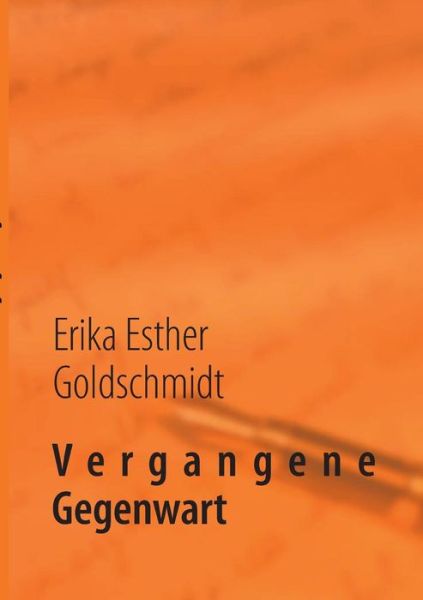 Cover for Erika Esther Goldschmidt · Vergangene Gegenwart (Paperback Book) [German edition] (2013)