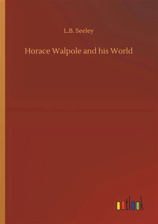 Cover for L B Seeley · Horace Walpole and His World (Paperback Book) (2018)
