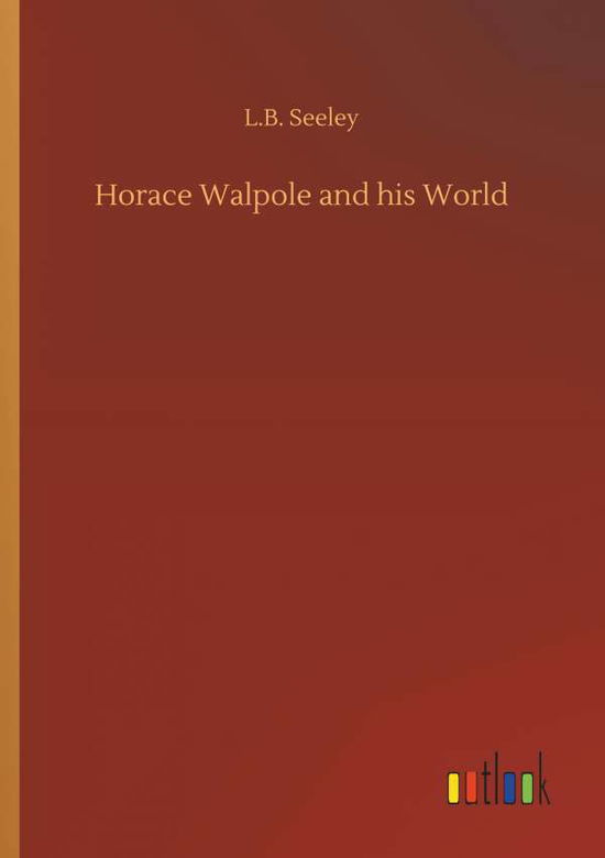 Cover for L B Seeley · Horace Walpole and His World (Pocketbok) (2018)