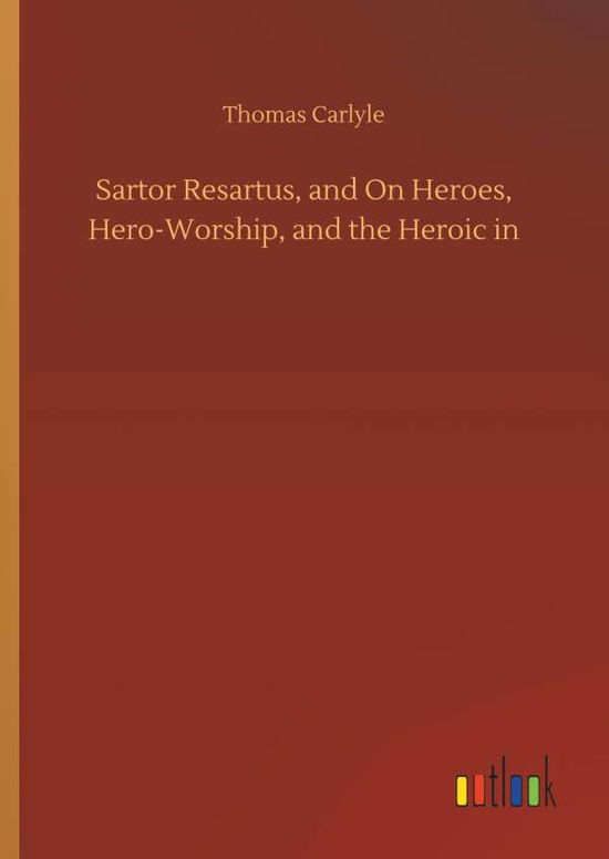 Cover for Carlyle · Sartor Resartus, and On Heroes, (Book) (2018)