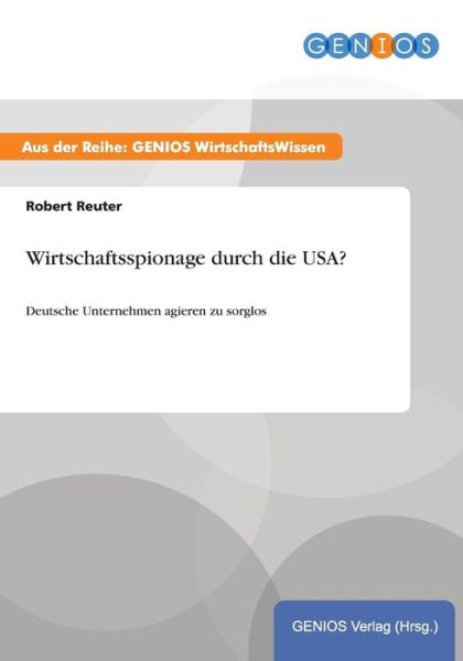 Cover for Robert Reuter · Wirtschaftsspionage durch die USA?: Deutsche Unternehmen agieren zu sorglos (Paperback Book) (2015)