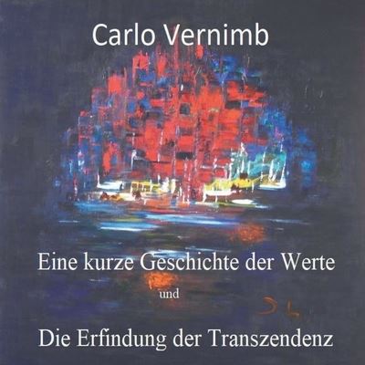 Cover for Carlo Vernimb · Eine kurze Geschichte der Werte: und Die Erfindung der Transzendenz (Paperback Book) (2020)
