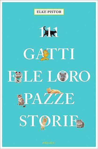 Cover for Elke Pistor · 111 Gatti E Le Loro Pazze Storie (Book)