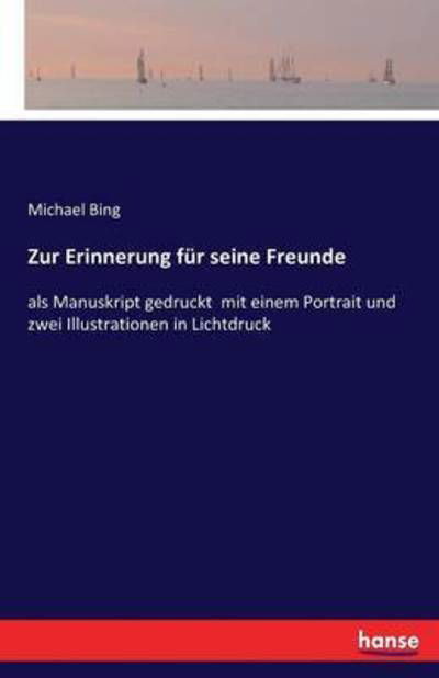 Zur Erinnerung für seine Freunde - Bing - Bøger -  - 9783741155130 - 2. juni 2016