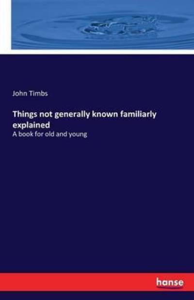 Cover for Timbs · Things not generally known famili (Book) (2016)