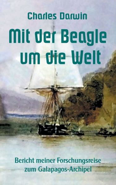 Cover for Charles Darwin · Mit der Beagle um die Welt: Bericht meiner Forschungsreise zum Galapagos-Archipel (Paperback Book) (2021)