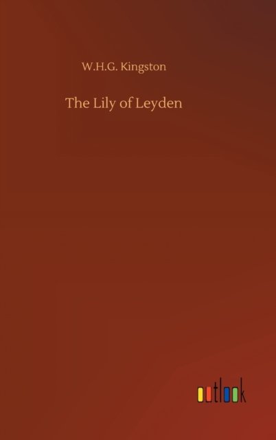Cover for W H G Kingston · The Lily of Leyden (Hardcover Book) (2020)