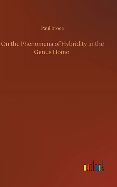 Cover for Paul Broca · On the Phenomena of Hybridity in the Genus Homo (Hardcover Book) (2020)