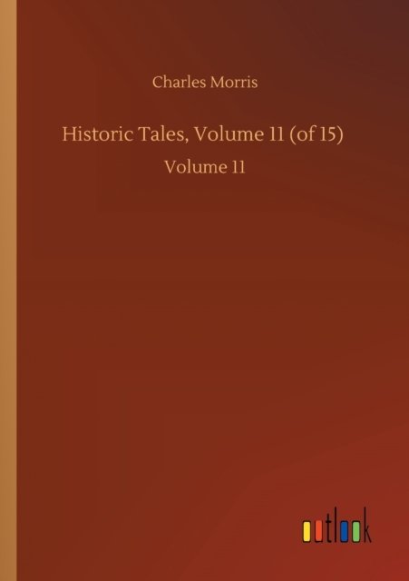 Cover for Charles Morris · Historic Tales, Volume 11 (of 15): Volume 11 (Pocketbok) (2020)
