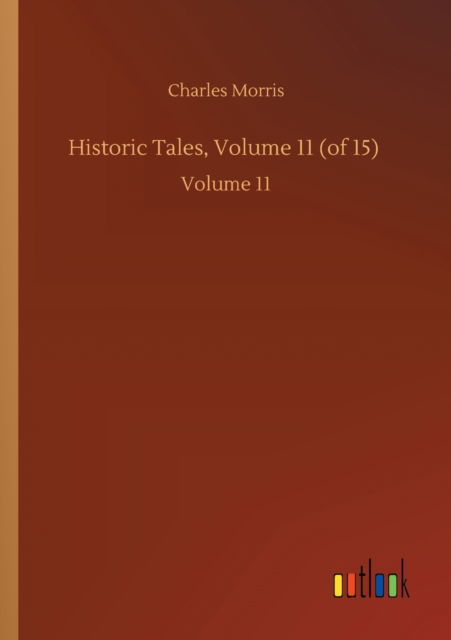 Cover for Charles Morris · Historic Tales, Volume 11 (of 15): Volume 11 (Paperback Book) (2020)