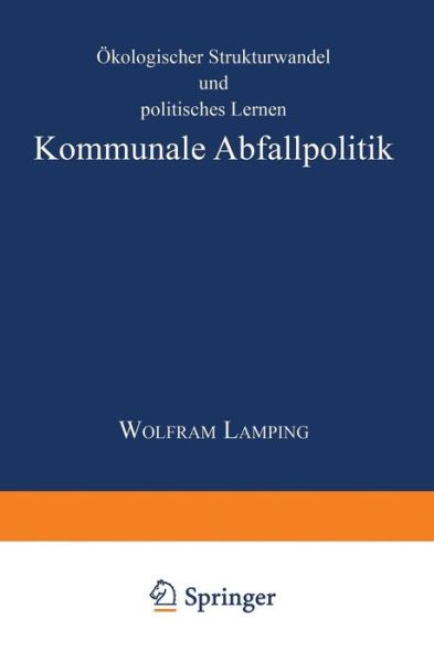 Cover for Wolfram Lamping · Kommunale Abfallpolitik: OEkologischer Strukturwandel Und Politisches Lernen (Paperback Book) [1998 edition] (1998)