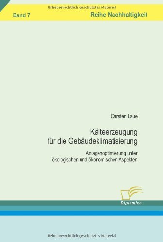 Cover for Carsten Laue · Kälteerzeugung Für Die Gebäudeklimatisierung: Anlagenoptimierung Unter Ökologischen Und Ökonomischen Aspekten (Paperback Book) [German edition] (2008)