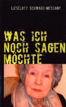 Cover for Lieselott Schwarz-messany · Was Ich Noch Sagen Möchte (Paperback Book) [German edition] (2009)