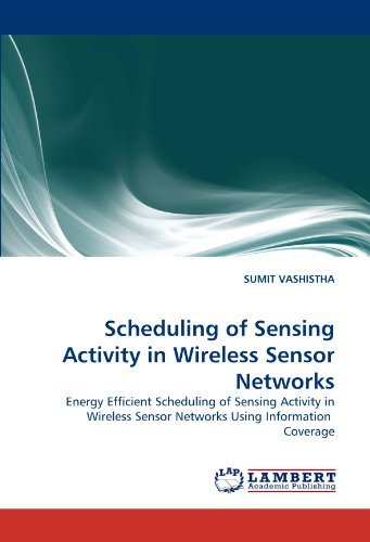 Scheduling of Sensing Activity in Wireless Sensor Networks: Energy Efficient Scheduling of Sensing Activity in Wireless Sensor Networks Using Information  Coverage - Sumit Vashistha - Books - LAP LAMBERT Academic Publishing - 9783838345130 - November 11, 2010