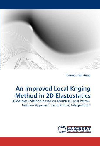 Cover for Thaung Htut Aung · An Improved Local Kriging Method in 2d Elastostatics: a Meshless Method Based on Meshless Local Petrov-galerkin Approach Using Kriging Interpolation (Pocketbok) (2010)