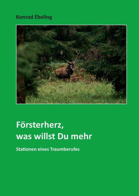 Cover for Ebeling · Försterherz, was willst Du mehr (Buch)