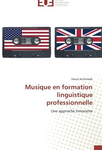 Musique en Formation Linguistique Professionnelle - Pascal Archimede - Bøger - Éditions universitaires européennes - 9783841736130 - 28. februar 2018