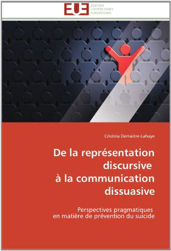 Cover for Cristina Demaitre-lahaye · De La Représentation Discursive   À La Communication Dissuasive: Perspectives Pragmatiques   en Matière De Prévention Du Suicide (Paperback Bog) [French edition] (2018)