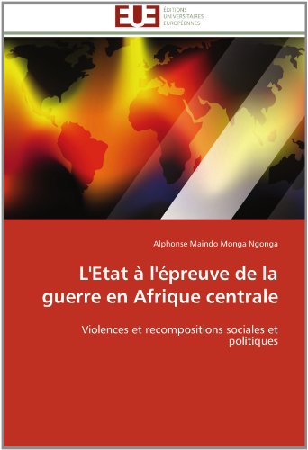 Cover for Alphonse Maindo Monga Ngonga · L'etat À L'épreuve De La Guerre en Afrique Centrale: Violences et Recompositions Sociales et Politiques (Paperback Book) [French edition] (2018)