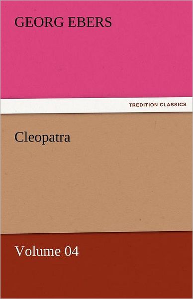 Cover for Georg Ebers · Cleopatra  -  Volume 04 (Tredition Classics) (Paperback Book) (2011)