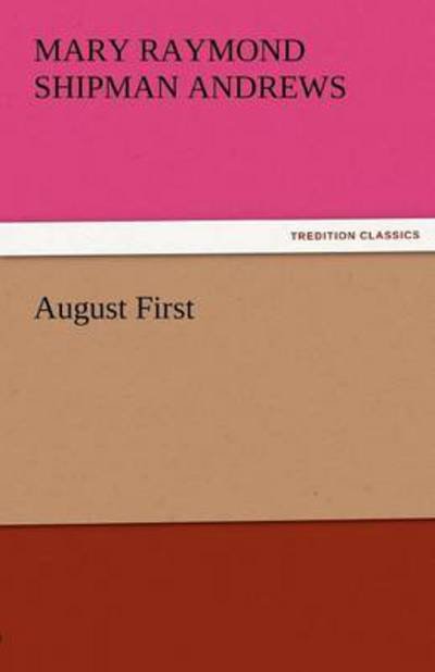 Cover for Mary Raymond Shipman Andrews · August First (Tredition Classics) (Taschenbuch) (2011)
