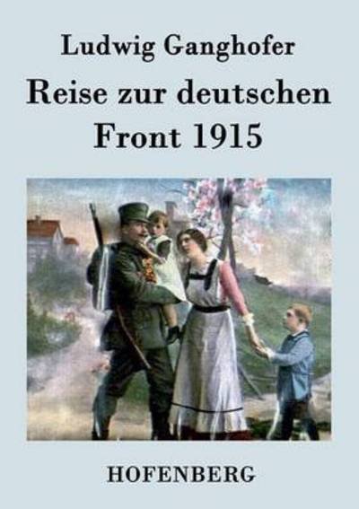 Cover for Ludwig Ganghofer · Reise Zur Deutschen Front 1915 (Paperback Book) (2015)