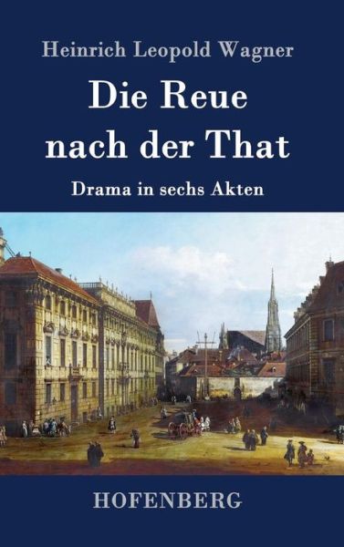 Cover for Heinrich Leopold Wagner · Die Reue Nach Der That (Hardcover Book) (2015)