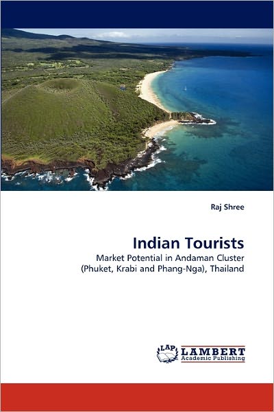 Cover for Raj Shree · Indian Tourists: Market Potential in Andaman Cluster (Phuket, Krabi and Phang-nga), Thailand (Paperback Book) (2011)