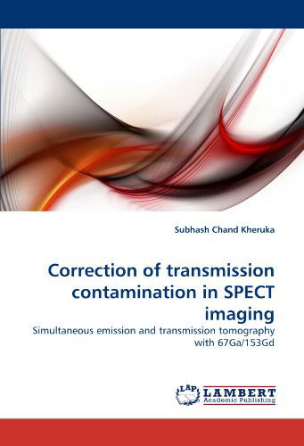 Cover for Subhash Chand Kheruka · Correction of Transmission Contamination in Spect Imaging: Simultaneous Emission and Transmission Tomography with 67ga/153gd (Taschenbuch) (2011)