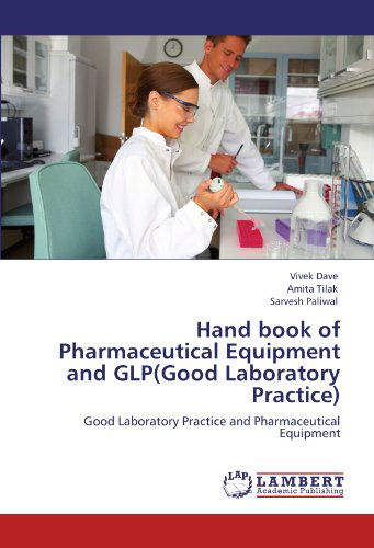 Cover for Sarvesh Paliwal · Hand Book of Pharmaceutical Equipment and Glp (Good Laboratory Practice): Good Laboratory Practice and Pharmaceutical Equipment (Paperback Book) (2011)