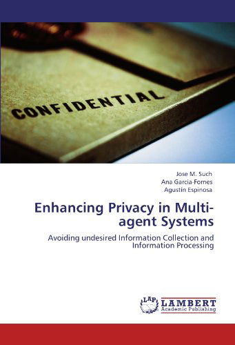 Cover for Agustín Espinosa · Enhancing Privacy in Multi-agent Systems: Avoiding Undesired Information Collection and Information Processing (Paperback Book) (2012)