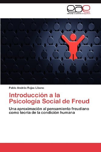 Cover for Pablo Andrés Rojas Líbano · Introducción a La Psicología Social De Freud: Una Aproximación Al Pensamiento Freudiano Como Teoría De La Condición Humana (Pocketbok) [Spanish edition] (2012)