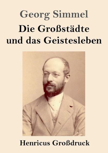 Die Grossstadte und das Geistesleben (Grossdruck) - Georg Simmel - Bücher - Henricus - 9783847833130 - 10. März 2019