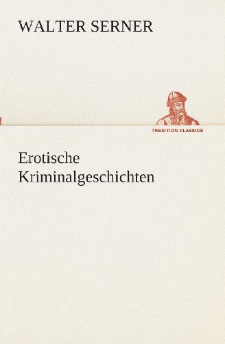 Erotische Kriminalgeschichten (Tredition Classics) (German Edition) - Walter Serner - Books - tredition - 9783849532130 - March 7, 2013