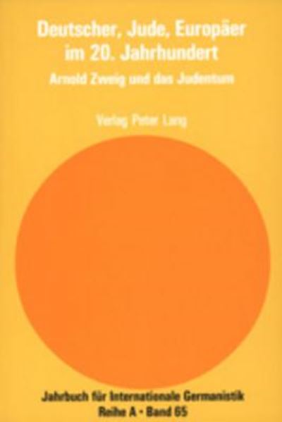 Cover for Deutscher, Jude, Europaeer Im 20. Jahrhundert: Arnold Zweig Und Das Judentum - Jahrbuch Fuer Internationale Germanistik - Reihe a (Paperback Book) (2004)