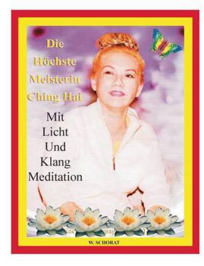 Cover for Wolfgang Schorat · Die Hochste Meisterin Ching Hai Mit Licht Und Klang Meditation (Paperback Book) (2014)