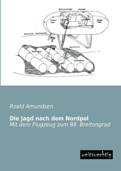 Cover for Roald Amundsen · Die Jagd Nach Dem Nordpol: Mit Dem Flugzeug Zum 88. Breitengrad (Paperback Bog) [German edition] (2013)