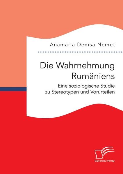 Cover for Anamaria Denisa Nemet · Die Wahrnehmung Rumaniens. Eine soziologische Studie zu Stereotypen und Vorurteilen (Paperback Book) (2016)