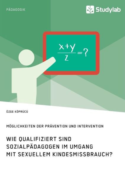 Cover for OEzge Koeprucu · Wie qualifiziert sind Sozialpadagogen im Umgang mit sexuellem Kindesmissbrauch? Moeglichkeiten der Pravention und Intervention (Paperback Book) (2020)