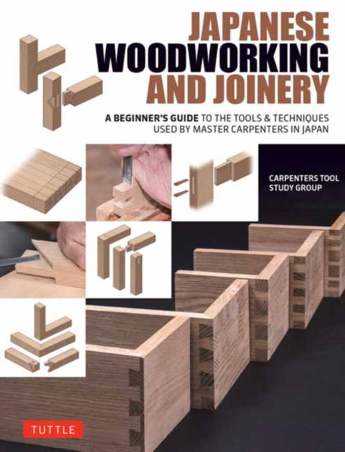 Cover for Carpenters Tool Study Group · Japanese Woodworking and Joinery: A Beginner's Guide to the Tools &amp; Techniques Used by Master Carpenters in Japan (Gebundenes Buch) (2025)